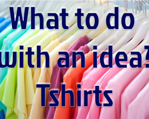 What to do with an idea? Tshirts
